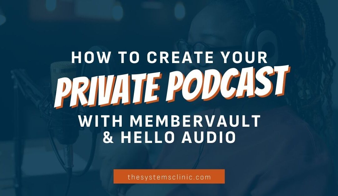 Create Your Private Podcast with MemberVault and Hello Audio