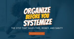 Thesystemsclinic blog organize before systemize