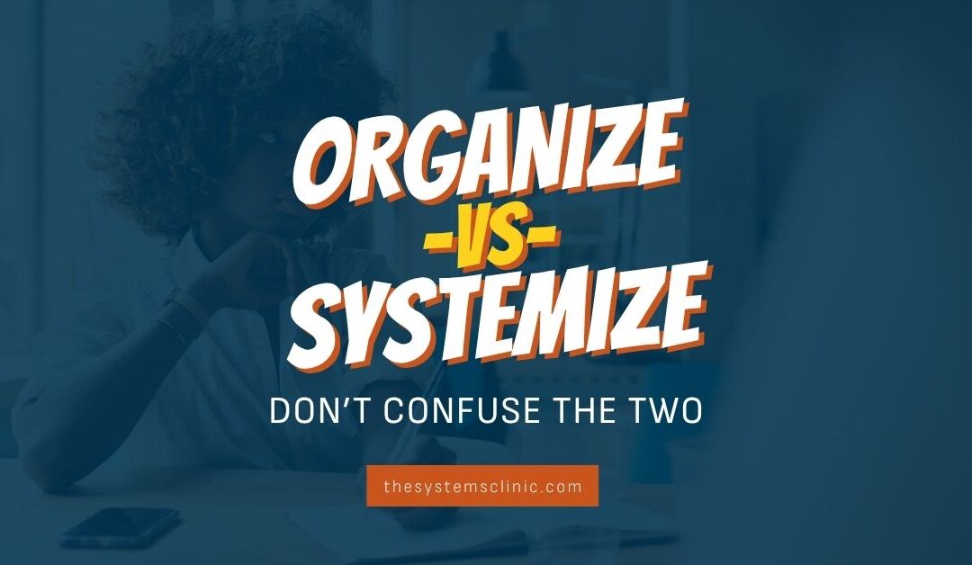 Organize vs. Systemize