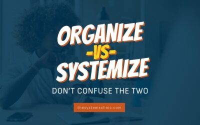 Organize vs. Systemize