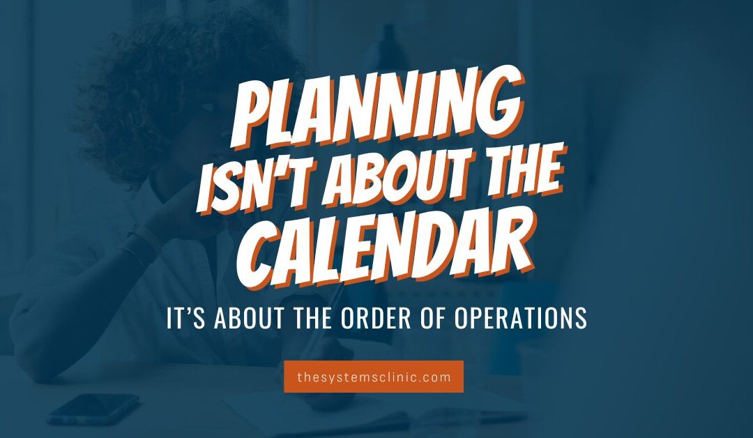 Why Planning Isn’t About the Calendar
