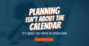 Thesystemsclinic blog planning isnt about the calendar