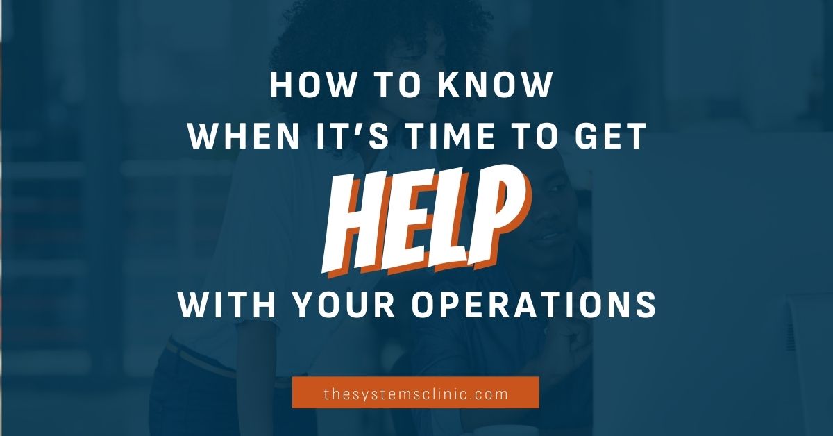 How to Know When It’s Time to Get Help with Your Operations | The ...