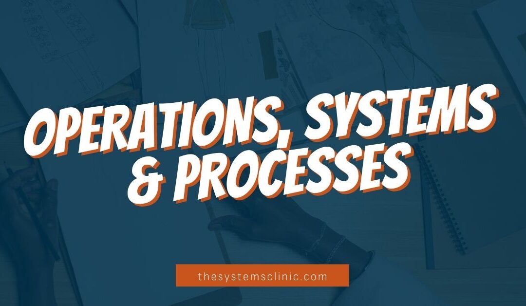 Operations, Systems, and Processes… oh my!