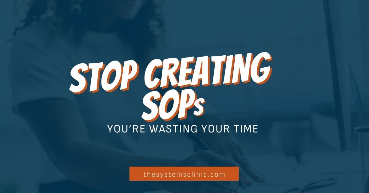 Stop Create Stop creating SOPs, you’re wasting your time | The Systems Clinic™